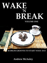 Title: Wake 'N Break Volume 1: 30 Drum Grooves To Start Your Day, Author: Andrew McAuley