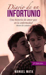 Title: Diario de un infortunio. Una historia de amor gay en la enfermedad, Author: Manuel Mata