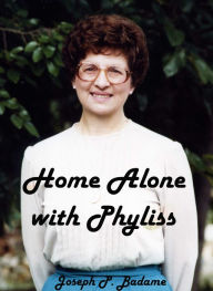 Title: Home Alone with Phyliss, Author: Joseph P. Badame