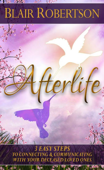 Afterlife: 3 Easy Ways To Connect And Communicate With Your Deceased Loved Ones