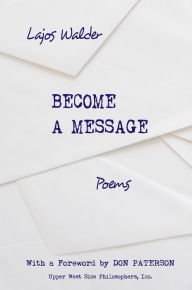 Title: Become a Message: Poems, Author: Lajos Walder