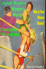 Title: June Byers Women's World Champion Wrestler, Author: Robert Grey Reynolds Jr