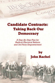 Title: Candidate Contracts: Taking Back Our Democracy, Author: John Rachel