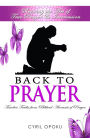 Back To Prayer: Reviving the Art of True Prayer & Intercession