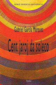 Title: Cent jaroj da soleco (Mondliteraturo en Esperanto), Author: Gabriel García Márquez