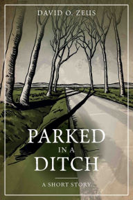 Title: Parked in a Ditch, Author: David O. Zeus