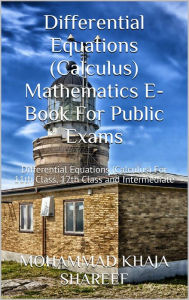 Title: Differential Equations (Calculus) Mathematics E-Book For Public Exams, Author: Mohmmad Khaja Shareef