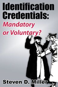Title: Identification Credentials: Mandatory or Voluntary?, Author: Steven D. Miller