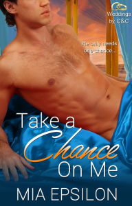Title: Take a Chance on Me, Author: Mia Epsilon