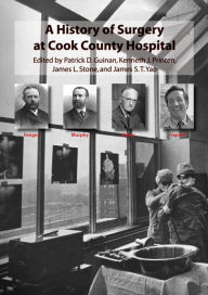 Title: A History of Surgery at Cook County Hospital, Author: Patrick D. Guinan