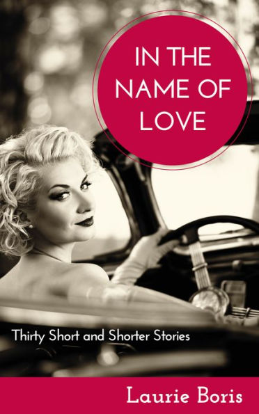 In the Name of Love: Thirty Short and Shorter Stories