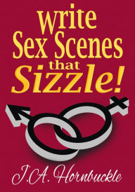 Title: Write Sex Scenes that Sizzle!, Author: J.A. Hornbuckle