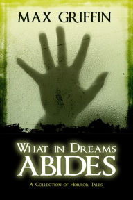 Title: What in Dreams Abides, Author: Max Griffin