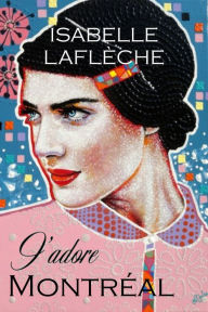 Title: J'adore Montreal, Author: Isabelle Lafleche
