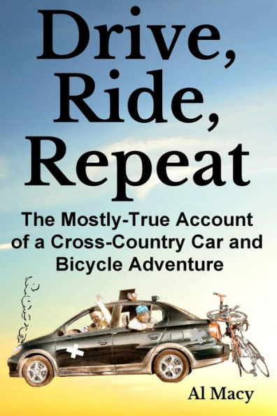 Drive, Ride, Repeat: The Mostly-True Account of a Cross-Country Car and Bicycle Adventure