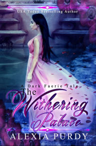 Title: The Withering Palace (A Dark Faerie Tale #0.1), Author: Alexia Purdy
