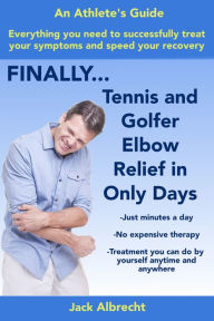 Title: Tennis and Golfer Elbow Relief in Only Days: Everything you need to successfully treat your symptoms and speed your recovery, Author: Jack Albrecht
