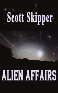 Title: Alien Affairs, Author: Scott Skipper