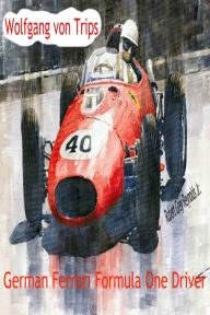 Title: Wolfgang von Trips German Ferrari Formula One Driver, Author: Robert Grey Reynolds Jr