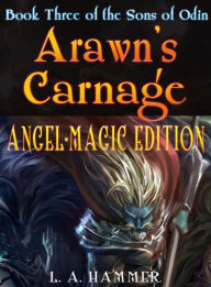 Title: Book Three of the Sons of Odin; Arawn's Carnage: Angel-Magic Edition v.1.5, Author: L A Hammer