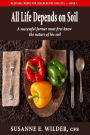 All Life Depends on Soil: A Successful Gardener Must First Know the Nature of His Soil