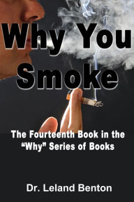 Title: Why You Smoke, Author: Dr. Leland Benton