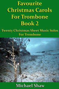 Title: Favourite Christmas Carols For Trombone Book 2, Author: Michael Shaw