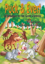 Title: Puck & Evert, de Verdedigers van het Grote Dierenbos, Author: Peter van Wermeskerken