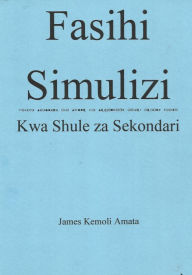 Title: Fasihi Simulizi: Kwa Shule Za Sekondari, Author: James Kemoli Amata