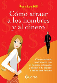 Title: Como atraer a los hombres y al dinero, Author: Rosa Lee Hill