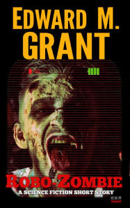 Title: Robo-Zombie, Author: Edward M. Grant