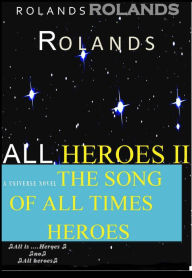 Title: All Heroes II The Song Of All Times Heroes, Author: Roland S
