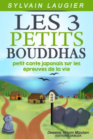 Title: Les 3 petits bouddhas: petit conte japonais sur les épreuves de la vie, Author: Sylvain Laugier