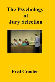 Title: The Psychology of Jury Selection, Author: Fred Crouter