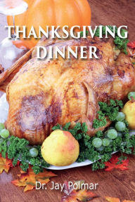 Title: Thanksgiving Dinner: 25 Delicious Recipes, Author: Dr. Jay Polmar