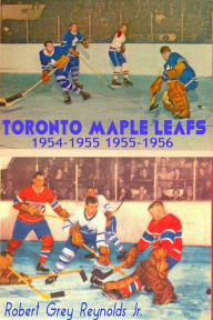 Title: Toronto Maple Leafs 1954-1955 1955-1956, Author: Robert Grey Reynolds Jr