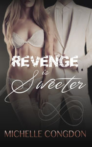 Title: Revenge is Sweeter, Author: Michelle Congdon