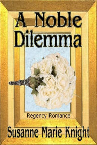 Title: A Noble Dilemma, Author: Susanne Marie Knight