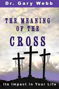 Title: The Meaning of the Cross, Author: Gary Webb