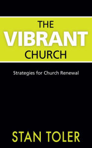 Title: The Vibrant Church: Strategies for Church Renewal, Author: Stan Toler