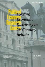 Title: Forging Economic Discovery in 21st Century Britain, Author: Johnna Montgomerie