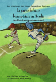 Title: La partie de balle bien spéciale, en Acadie (MOM'S CHOICE AWARDS, En l'honneur de l'excellence), Author: Shelley Rudderham