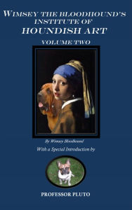 Title: Wimsey the Bloodhound's Institute of Houndish Art Volume Two, Author: Wimsey Bloodhound