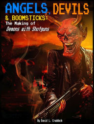 Title: Angels, Devils, and Boomsticks: The Making of Demons with Shotguns, Author: David L. Craddock