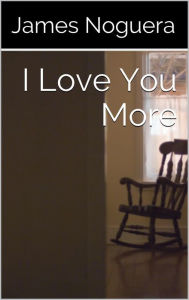 Title: I Love You More, Author: James Noguera