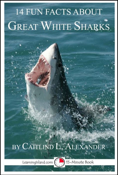 14 Fun Facts About Great White Sharks: A 15-Minute Book