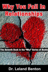 Title: Why You Fail In Relationships, Author: Dr. Leland Benton