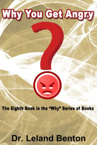 Title: Why You get Angry, Author: Dr. Leland Benton