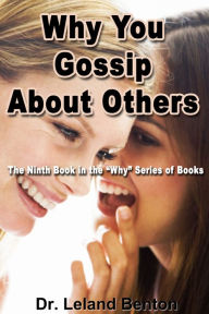Title: Why You Gossip About Others, Author: Dr. Leland Benton