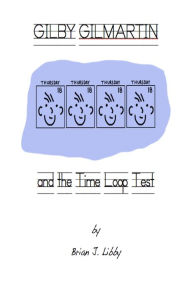 Title: Gilby Gilmartin and the Time Loop Test, Author: Brian J. Libby